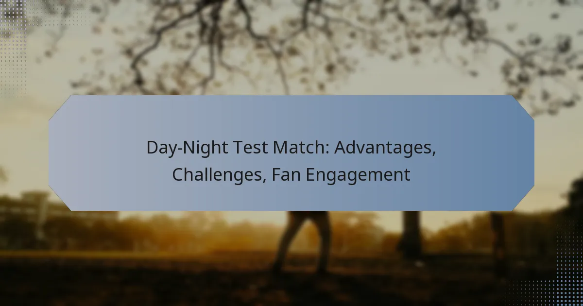Day-Night Test Match: Advantages, Challenges, Fan Engagement