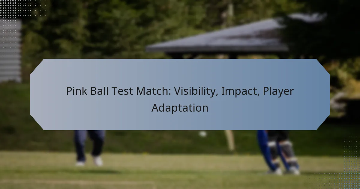 Pink Ball Test Match: Visibility, Impact, Player Adaptation