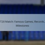 T20 Match: Famous Games, Records, Milestones