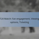T20 Match: Fan engagement, Viewing options, Ticketing