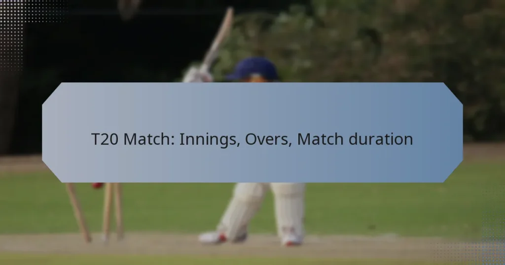 T20 Match: Innings, Overs, Match duration
