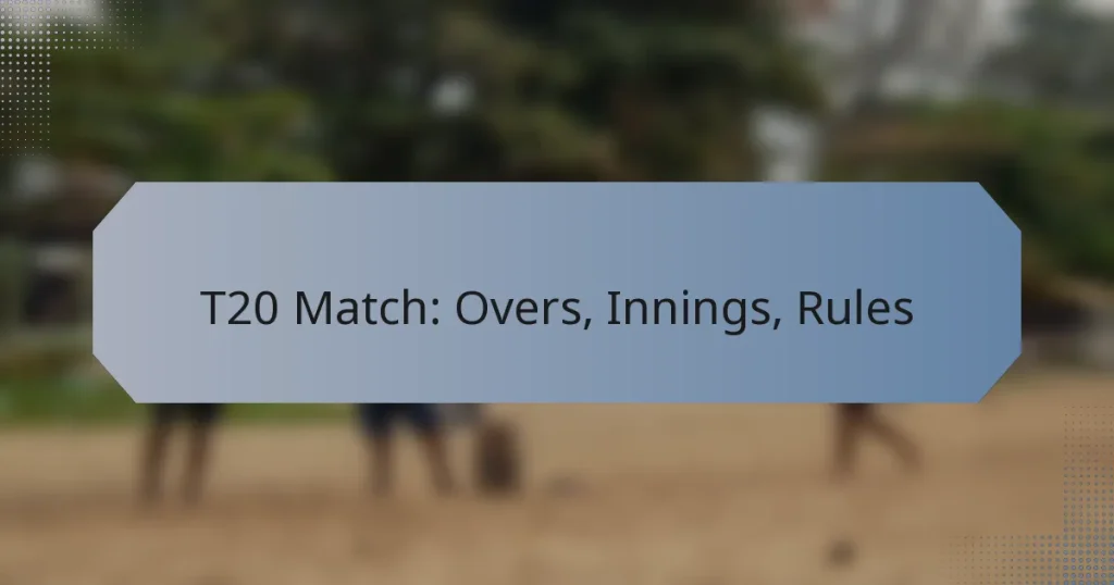 T20 Match: Overs, Innings, Rules