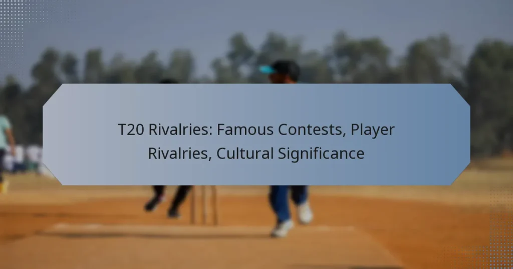 T20 Rivalries: Famous Contests, Player Rivalries, Cultural Significance