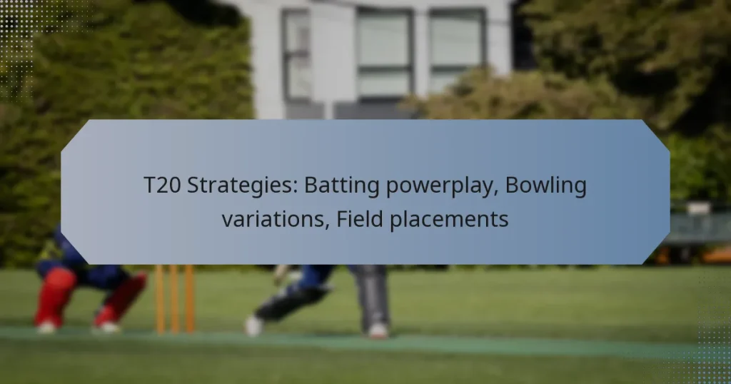 T20 Strategies: Batting powerplay, Bowling variations, Field placements