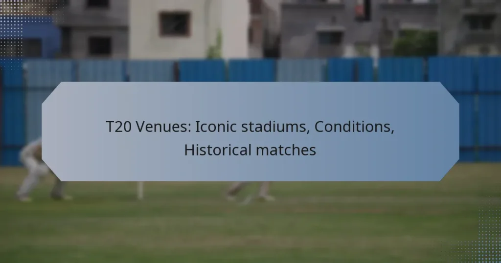 T20 Venues: Iconic stadiums, Conditions, Historical matches