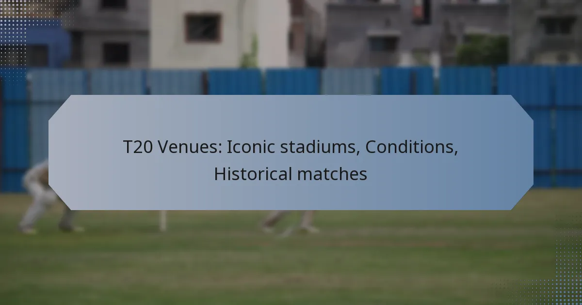 T20 Venues: Iconic stadiums, Conditions, Historical matches
