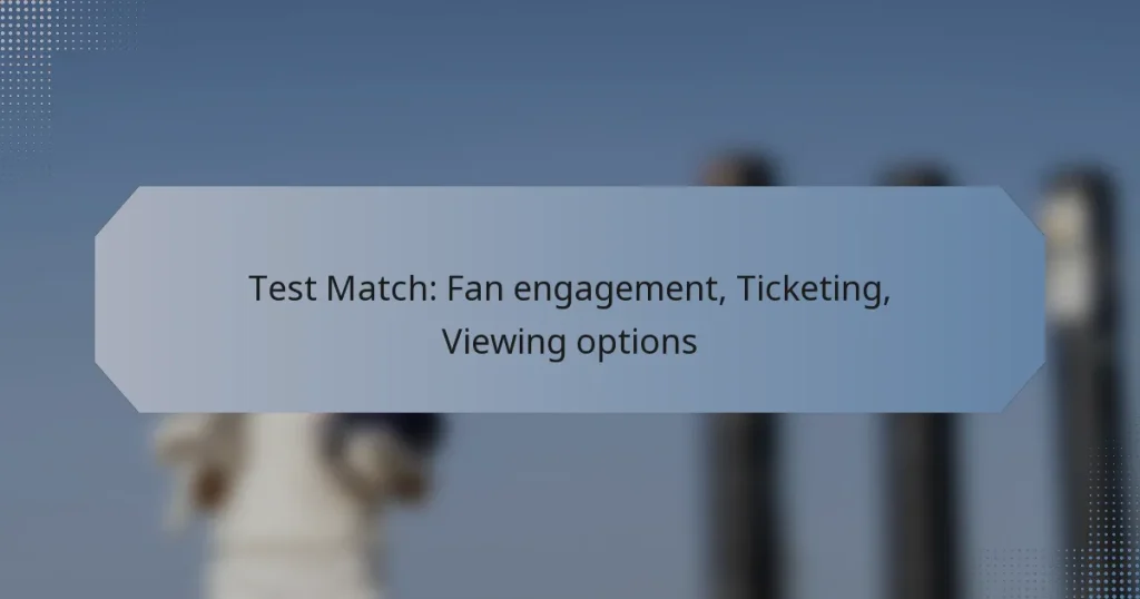 Test Match: Fan engagement, Ticketing, Viewing options