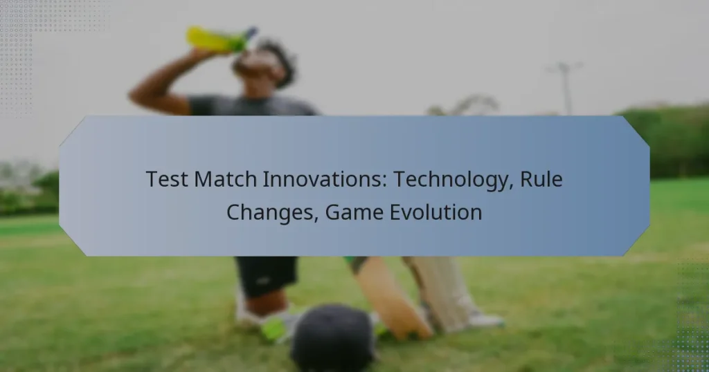 Test Match Innovations: Technology, Rule Changes, Game Evolution