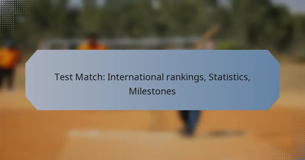 Test Match: International rankings, Statistics, Milestones