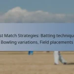 Test Match Strategies: Batting techniques, Bowling variations, Field placements