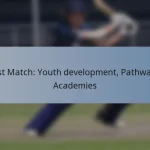 Test Match: Youth development, Pathways, Academies