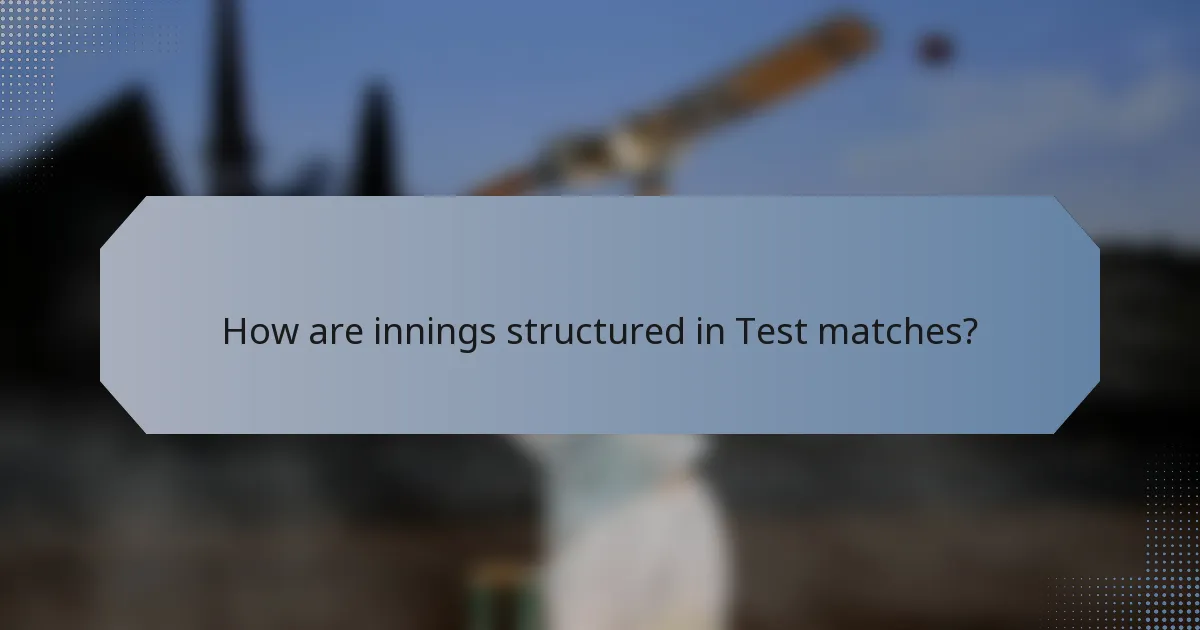 How are innings structured in Test matches?