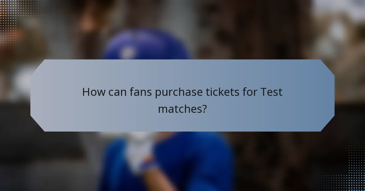 How can fans purchase tickets for Test matches?