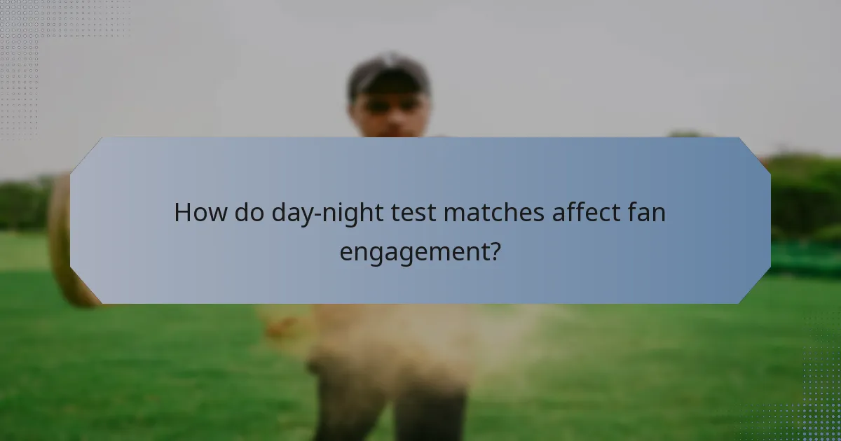 How do day-night test matches affect fan engagement?