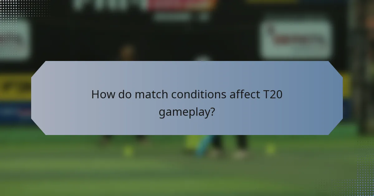 How do match conditions affect T20 gameplay?