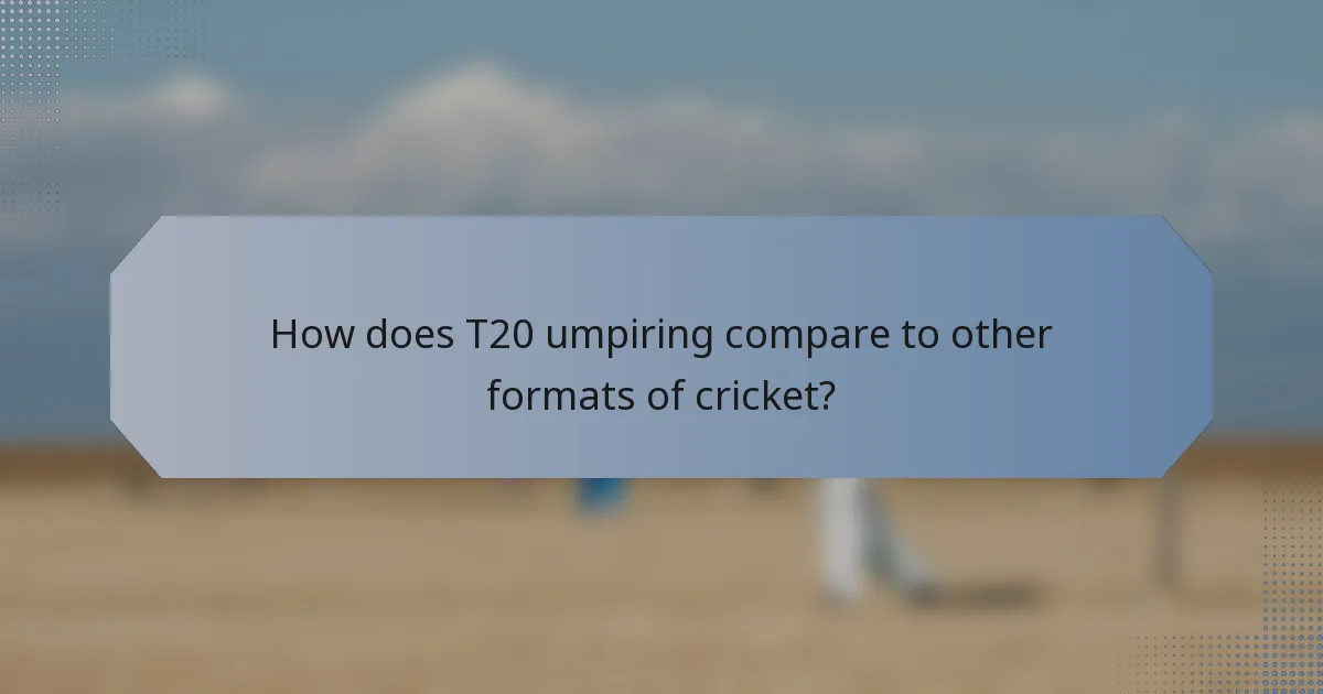 How does T20 umpiring compare to other formats of cricket?