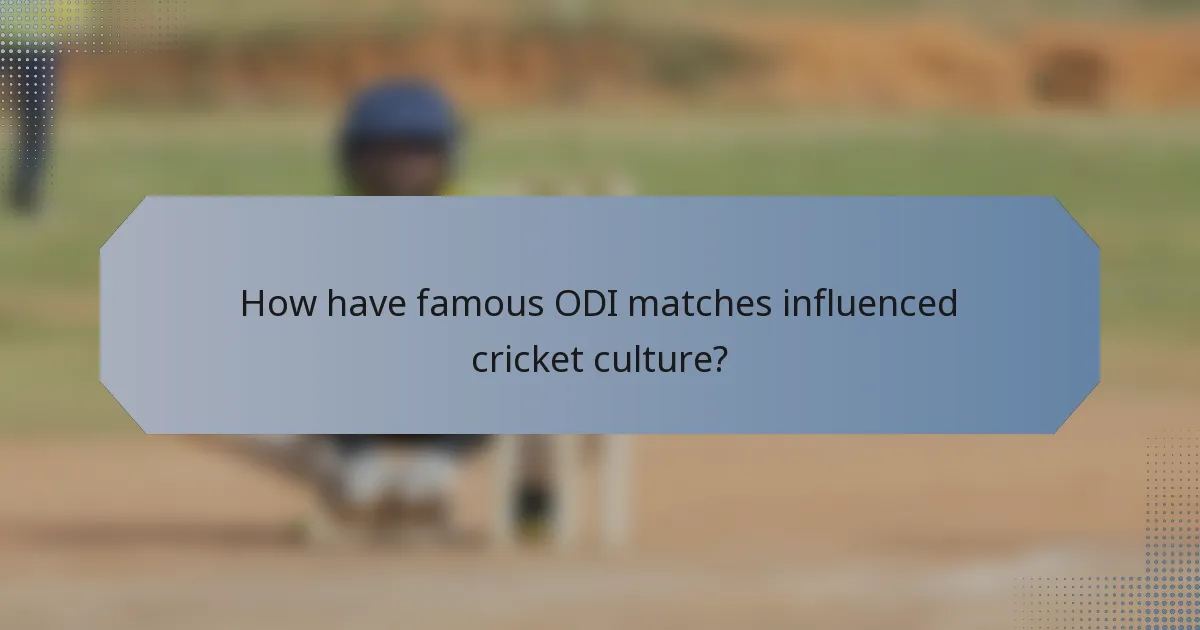 How have famous ODI matches influenced cricket culture?