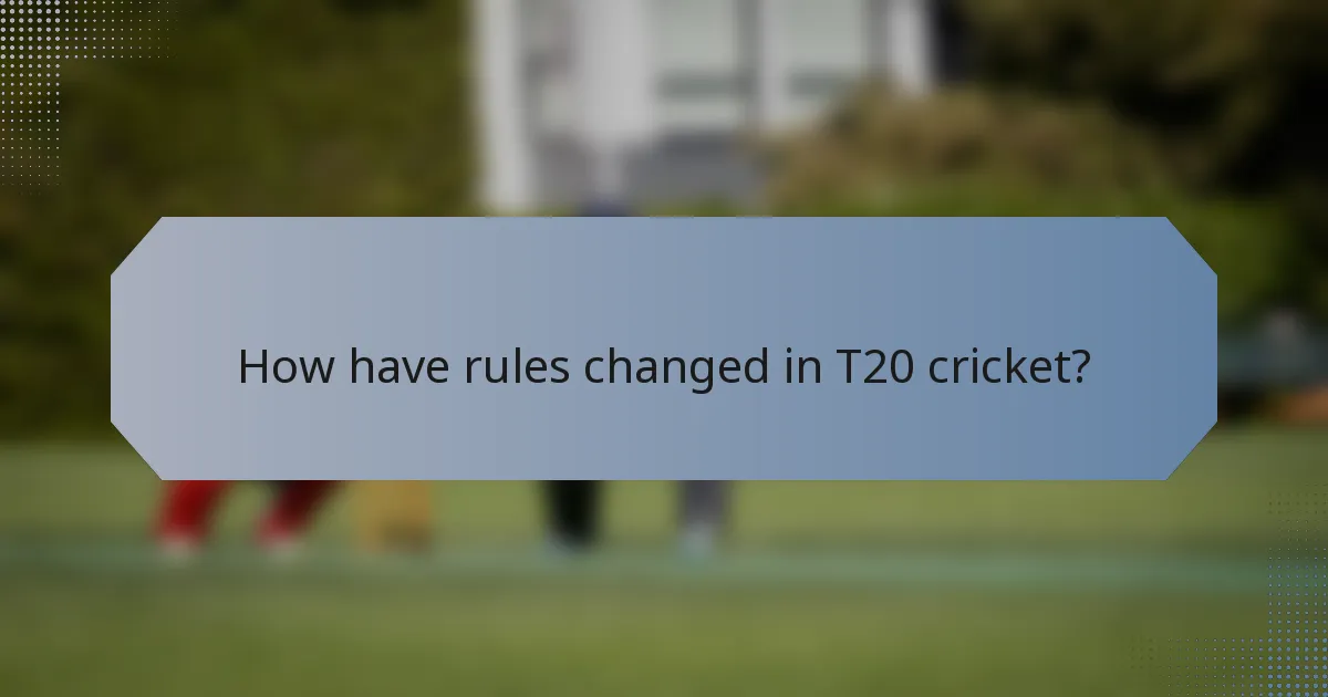How have rules changed in T20 cricket?