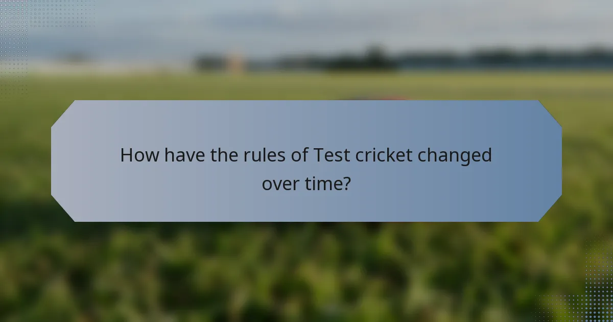 How have the rules of Test cricket changed over time?
