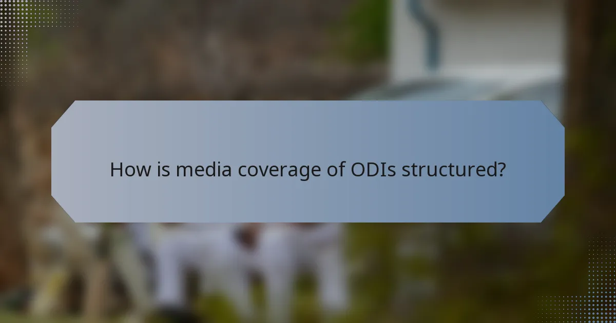 How is media coverage of ODIs structured?