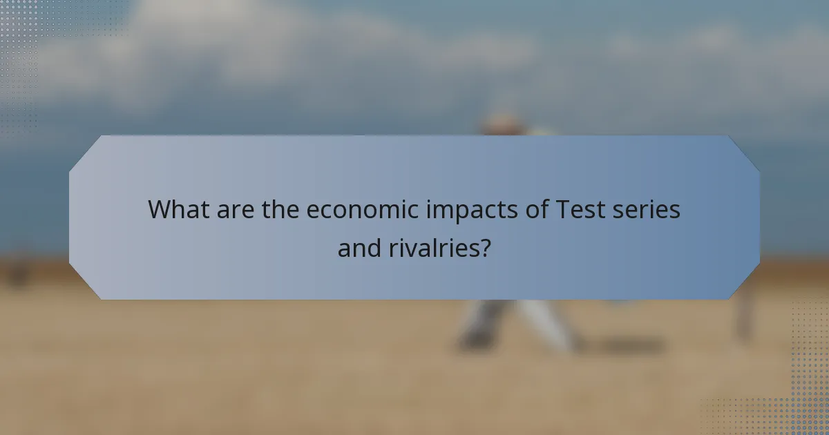 What are the economic impacts of Test series and rivalries?