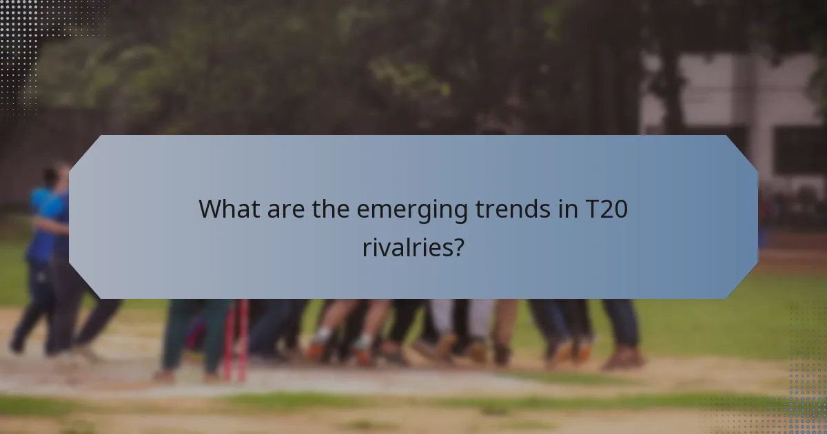 What are the emerging trends in T20 rivalries?