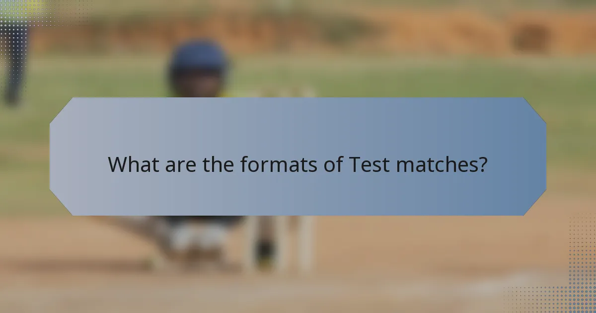 What are the formats of Test matches?