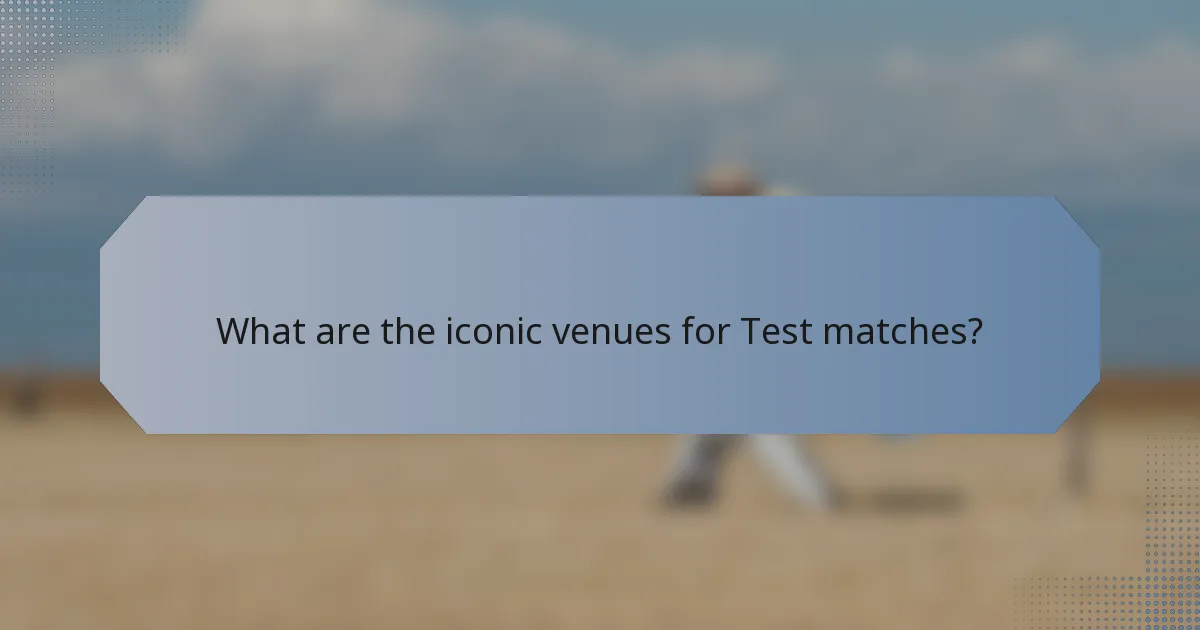 What are the iconic venues for Test matches?