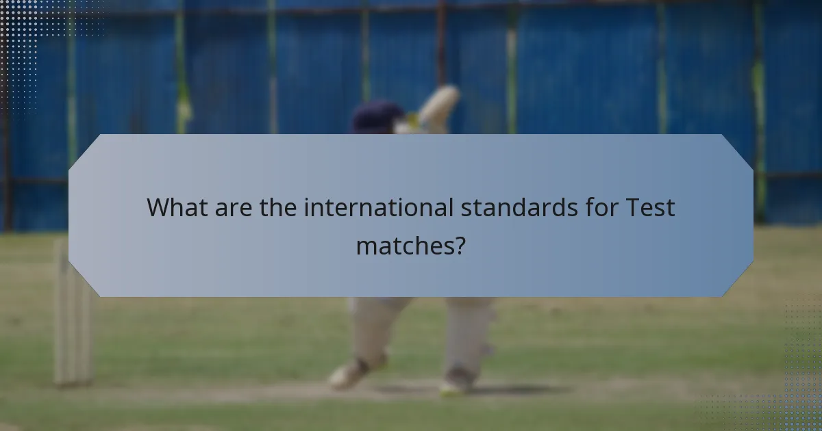 What are the international standards for Test matches?