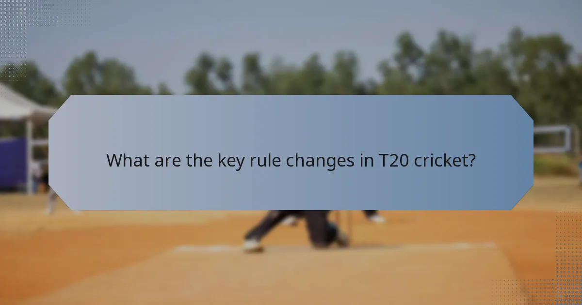 What are the key rule changes in T20 cricket?