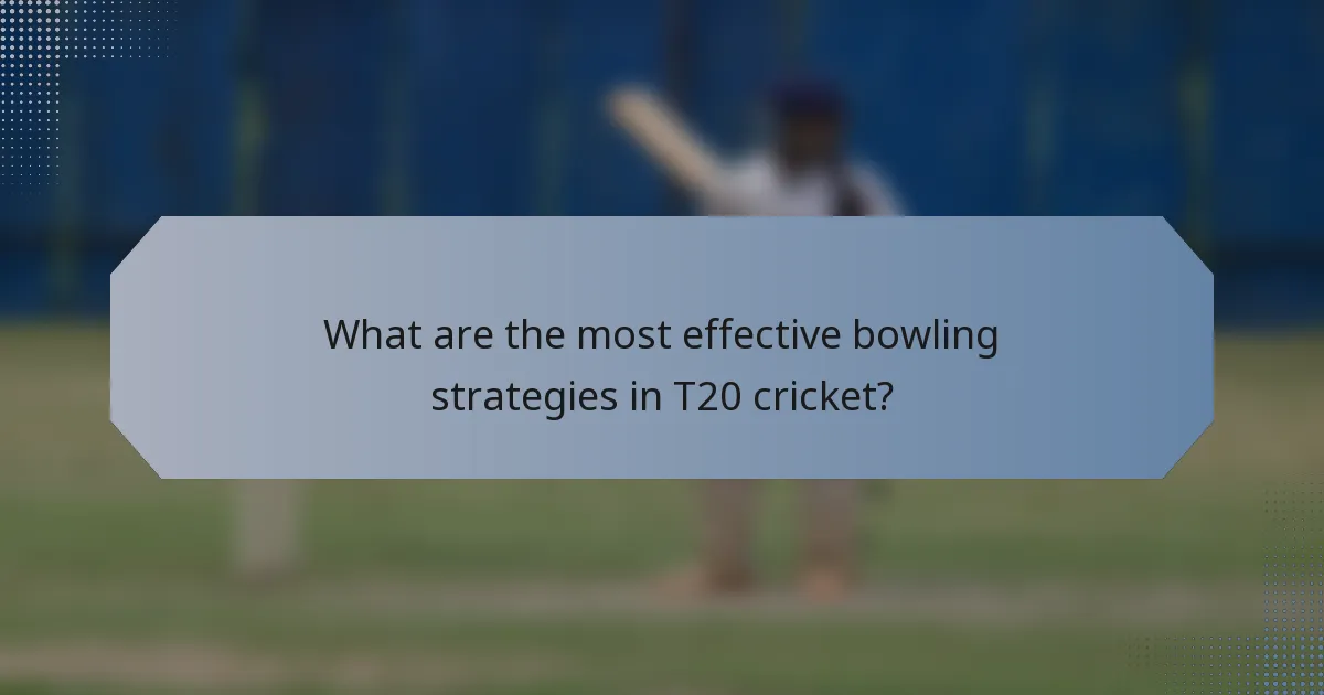 What are the most effective bowling strategies in T20 cricket?
