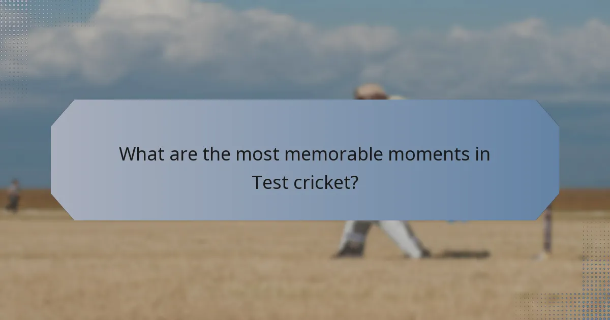 What are the most memorable moments in Test cricket?