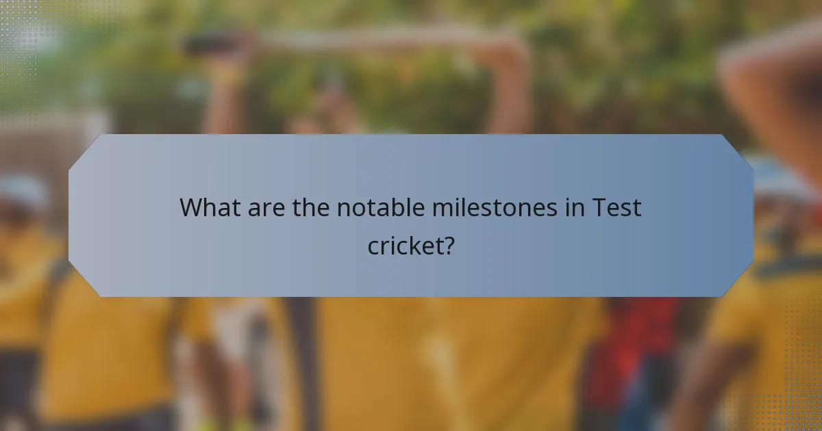 What are the notable milestones in Test cricket?