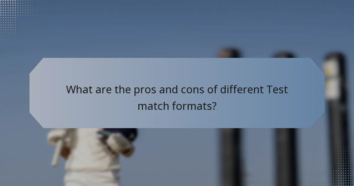 What are the pros and cons of different Test match formats?
