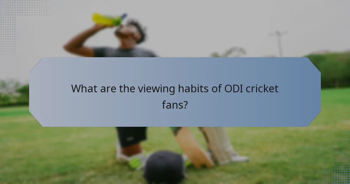 What are the viewing habits of ODI cricket fans?