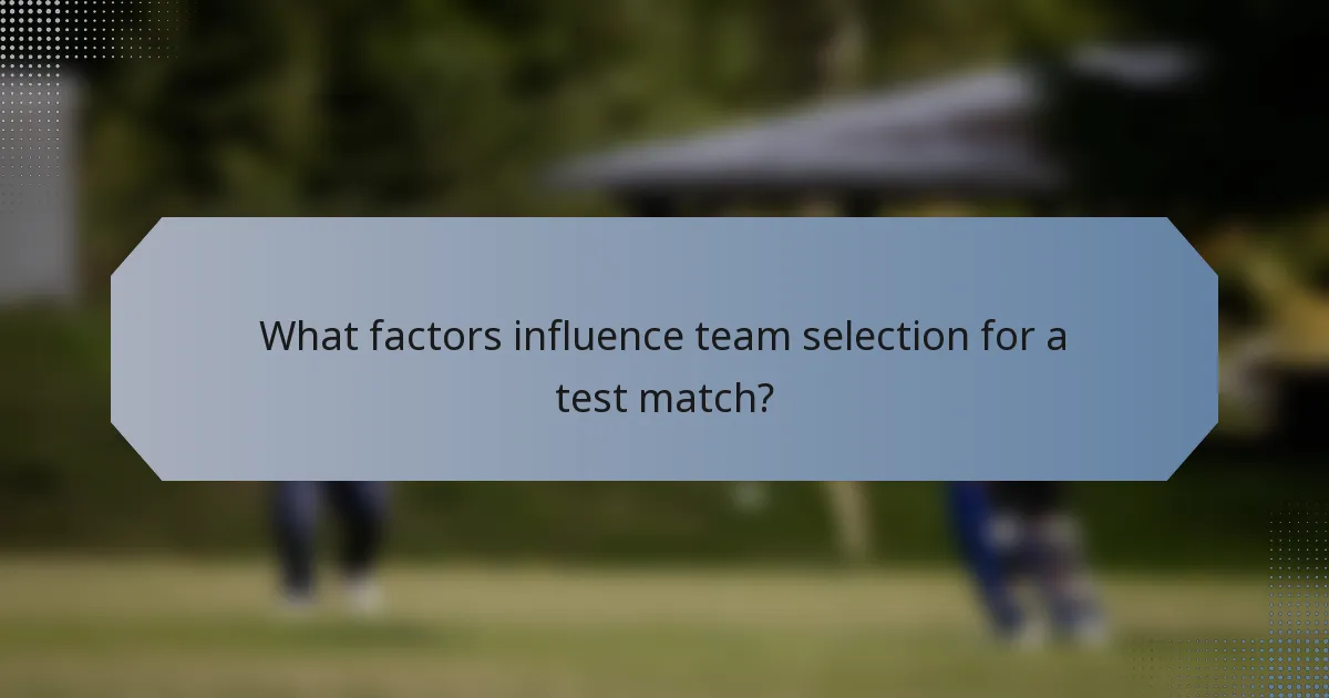 What factors influence team selection for a test match?