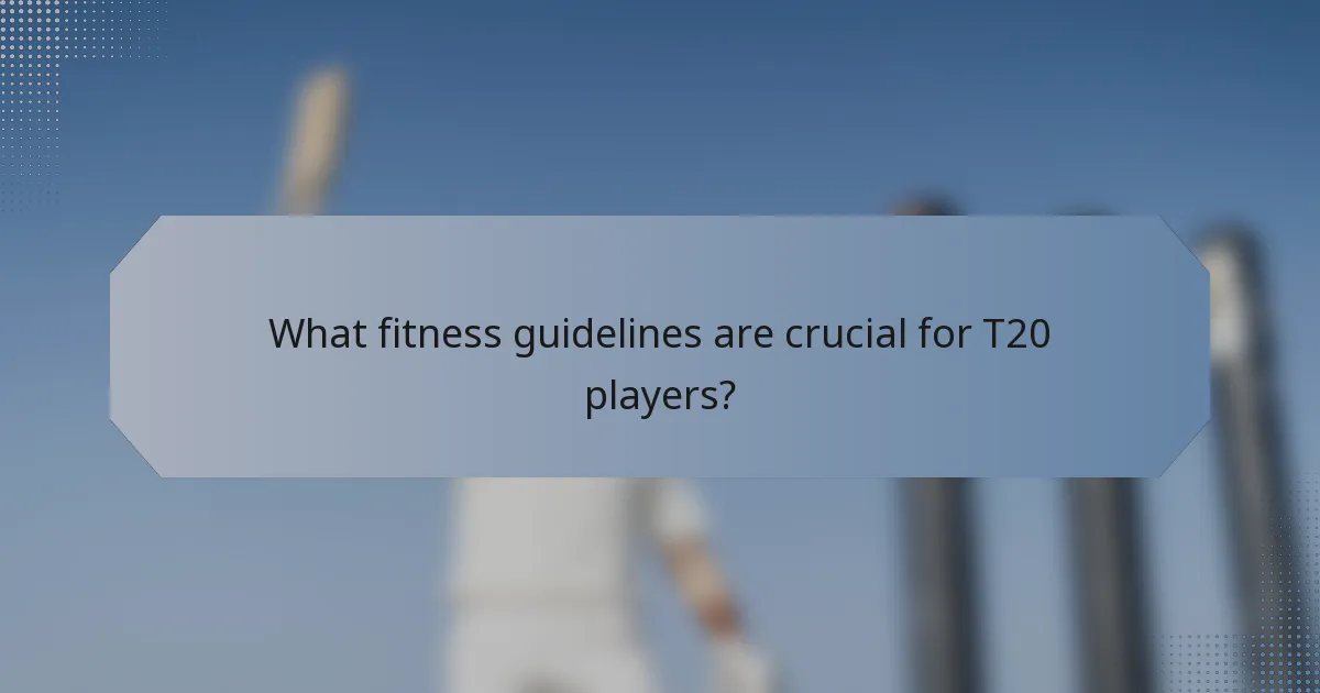 What fitness guidelines are crucial for T20 players?