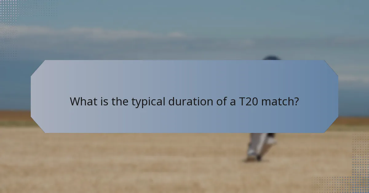 What is the typical duration of a T20 match?