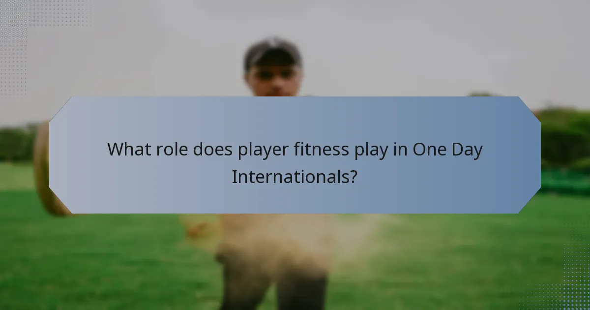 What role does player fitness play in One Day Internationals?