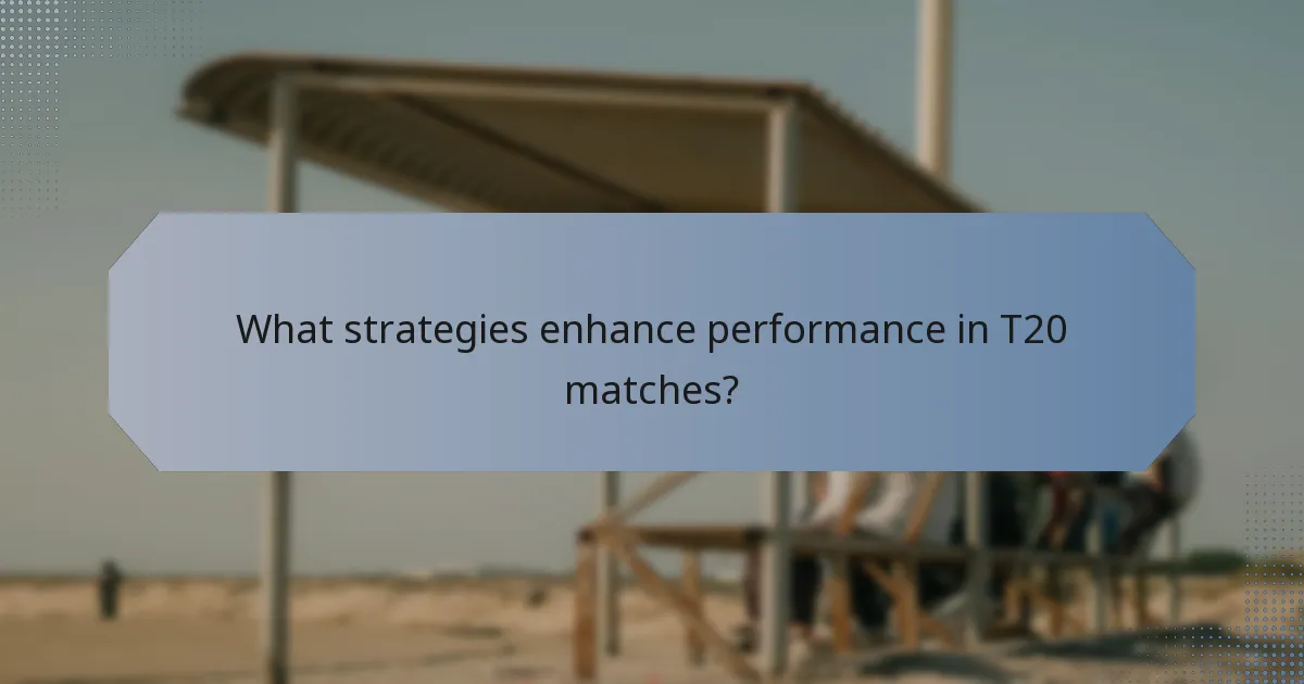 What strategies enhance performance in T20 matches?
