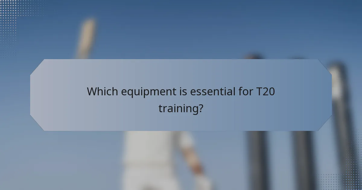 Which equipment is essential for T20 training?