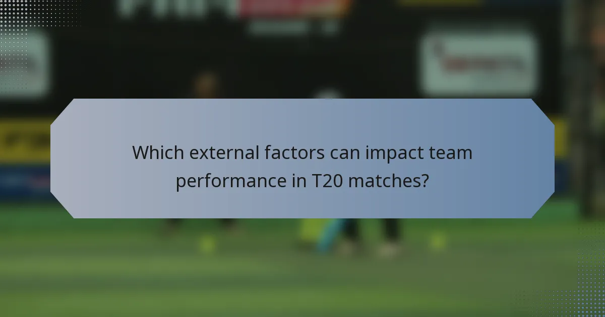 Which external factors can impact team performance in T20 matches?