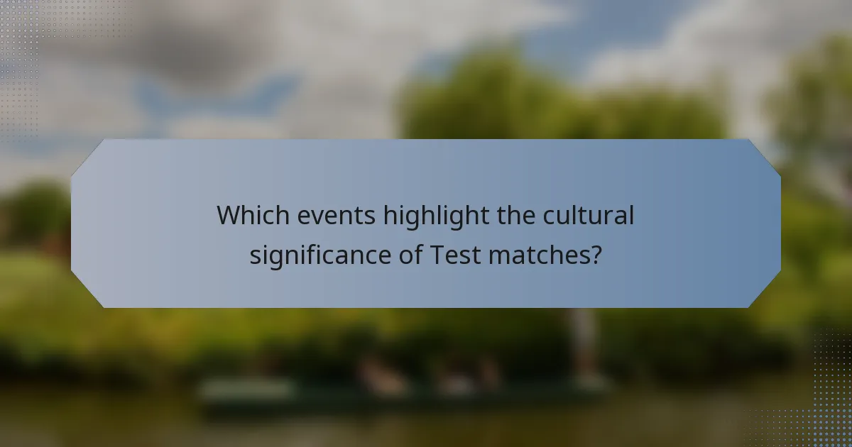 Which events highlight the cultural significance of Test matches?
