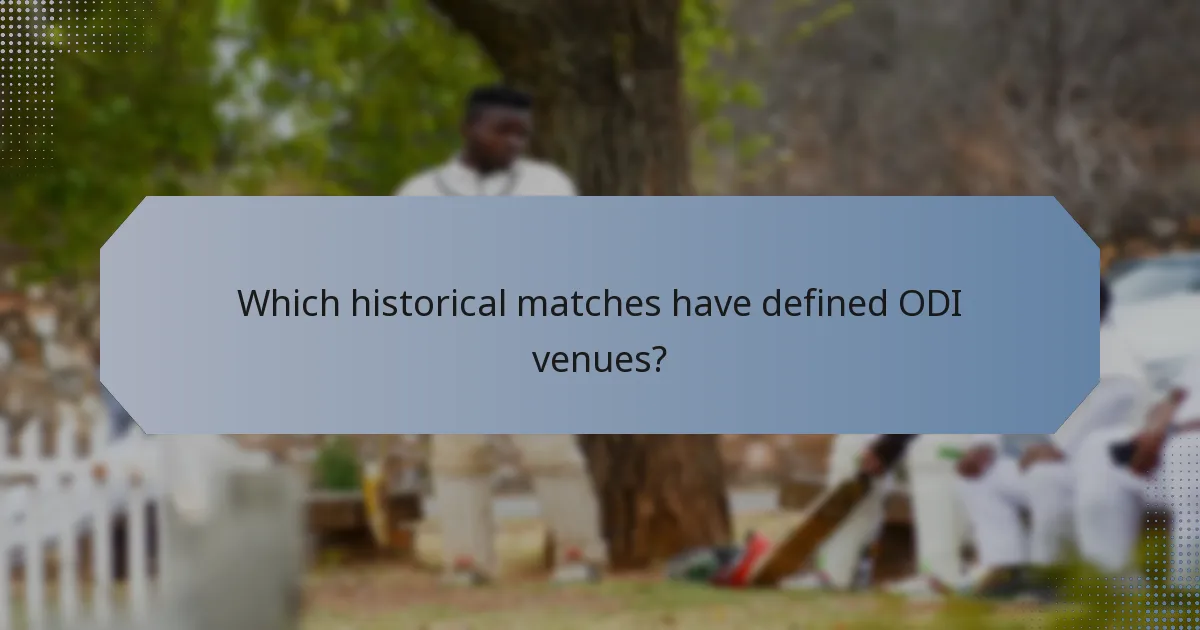 Which historical matches have defined ODI venues?