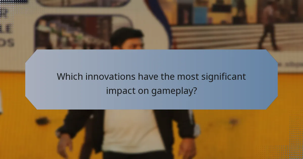 Which innovations have the most significant impact on gameplay?