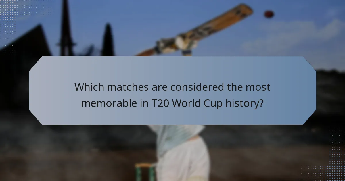 Which matches are considered the most memorable in T20 World Cup history?