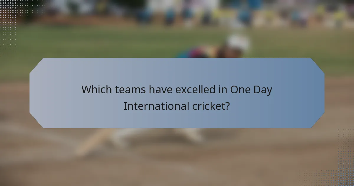 Which teams have excelled in One Day International cricket?