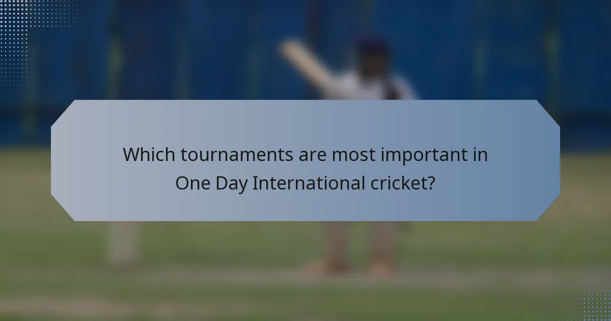 Which tournaments are most important in One Day International cricket?